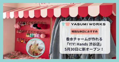 Y!Y! hands 涩谷店将于 5 月 30 日开业 — 亲手制作独一无二的香水挂件