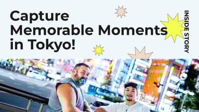 Inside Story: Capture Memorable Moments in Tokyo!