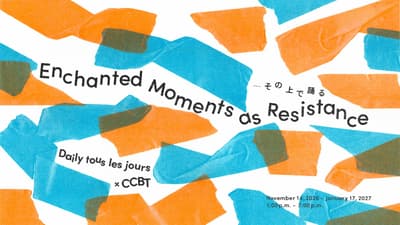 Daily tous les jours × CCBT "Enchanted Moments as Resistance — Dancing on It" Dibuka di Harajuku pada 14 November
