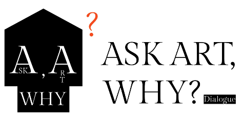 Dialogue: ASK ART, WHY? 活动详情
