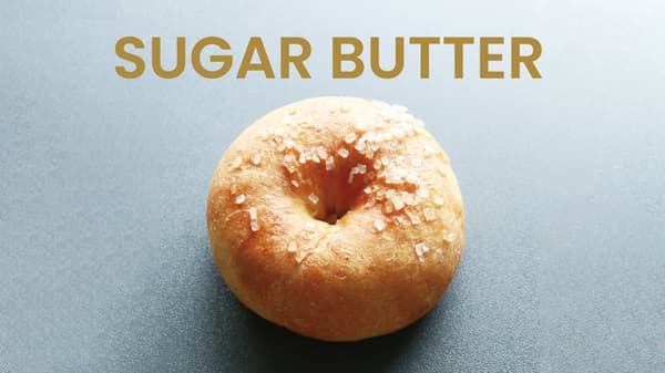 Sugar Butter, the most popular bagel, a simple and classic staple that pairs fermented butter with zarame sugar